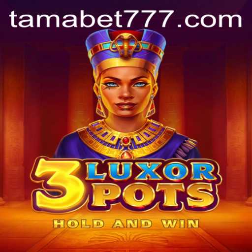 Exploring 3LuxorPots: An Intriguing Game Adventure with TAMABET